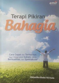 Image of TERAPI PIKIRAN BAHAGIA : CARA CEPAT DAN TERHORMAT AGAR HIDUP LEBIH SUKSES LEBIH BERKUALITAS DAN SPEKTAKULER