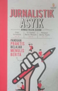 Image of JURNALISTIK ASYIK : PANDUAN PRAKTIS BELAJAR MENULIS BERITA