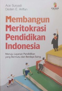 Image of MEMBANGUN MERITOKRASI PENDIDIKAN INDONESIA : MENUJU LAYANAN PENDIDIKAN YANG BERMUTU DAN BERDAYA SAING