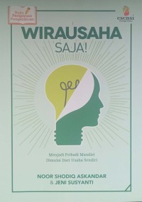 Image of WIRAUSAHA SAJA : MENJADI PRIBADI MANDIRI DIMULAI DARI USAHA SENDIRI