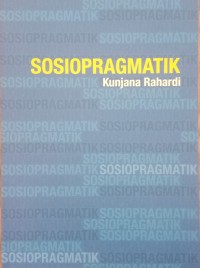 Image of SOSIOPRAGMATIK : KAJIAN IMPERATIF DALAM WADAH KONTEKS SOSIKULTURAL DAN KONTEKS SITUASIONALNYA