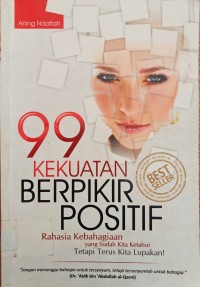 Image of 99 KEKUATAN BERFIKIR POSITIF: RAHASIA KEBAHAGIANAN YANG SUDAH KITA KETAHUI TETAPI TERUS KITA LUPAKAN