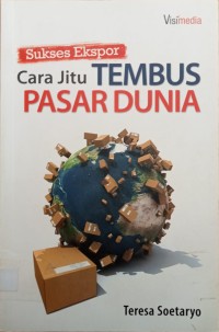 Image of SUKSES EKSPOR: CARA JITU TEMBUS PASAR DUNIA