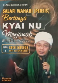 Image of SALAFI WAHABI (PERSIS) BERTANYA KYAI NU MENJAWAB (FIQIH LOGIKA)