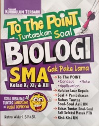 Image of TO THE POINT TUNTASKAN SOAL BIOLOGI SMA KELAS X,XI, & XII GAK PAKE LAMA