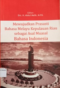 Image of MEWUJUDKAN PRASASTI BAHASA MELAYU KEPULAUAN RIAU SEBAGAI ASAL MUASAL BAHASA INDONESIA