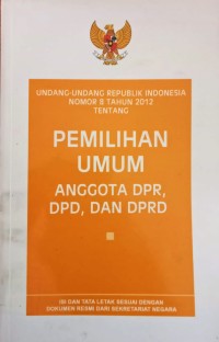 Image of UNDANG-UNDANG REPUBLIK INDONESIA NOMOR 8 TAHUN 2012 TENTANG PEMILIHAN UMUM ANGGOTA DEWAN PERWAKILAN RAKYAT, DEWAN PERWAKILAN DAERAH, DAN DEWAN PERWAKILAN RAKYAT DAERAH