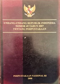 Image of UNDANG-UNDANG REPUBLIK INDONESIA NOMOR 45 TAHUN 2007 TENTANG PERPUSTAKAAN