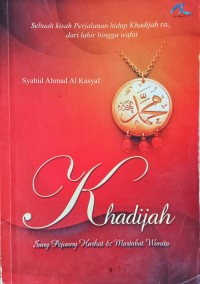 Image of KHADIJAH:SEBUAH KISAH PERJALANAN HIDUP KHADIJAH RA DARI LAHIR HINGGA WAFAT