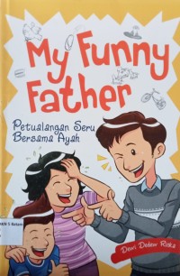 Image of MY FUNNY FATHER: PETUALANGAN SERU BERSAMA AYAH