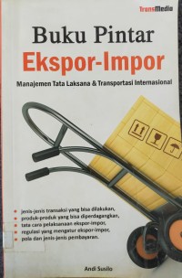 Image of BUKU PINTAR EKSPOR-IMPOR: MANAJEMEN TATA LAKSANA & TARNSPORTASI INTERNASIONAL