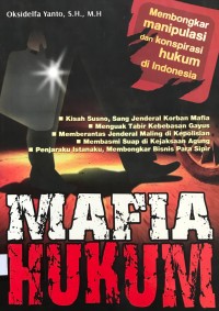 Image of MAFIA HUKUM: MEMBONGKAR KONSPIRASI DAN MANIPULASI HUKUM DI INDONESIA