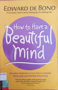 Image of HOW TO HAVE BEAUTIFUL MIND: CARA HEBAT MELAKUKAN EXTREME MAKEOVER TERHADAP PIKIRAN ANDA UNTUK MEMIKAT SEMUA ORANG
