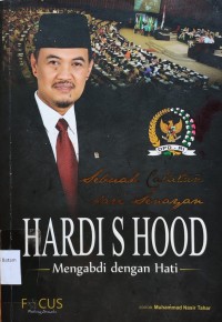Image of SEBUAH CATATAN DARI SENAYAN: HARDI S HOOD MENGABDI DENGAN HATI
