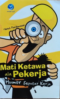 Image of MATI KETAWA ALA PEKERJA : HUMOR SEPUTAR KERJA