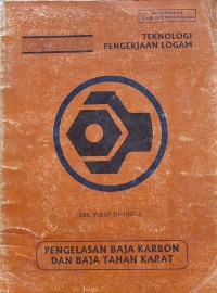 Image of TEKNOLOGI PENGERJAAN LOGAM: PENGELASAN BAJA KARBON DAN BAJA TAHAN KARAT