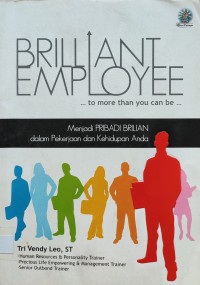 Image of BRILLIANT EMPLOYEE TO MORE THAN YOU CAN BE : MENJADI PRIBADI BRILIAN DALAM PEKERJAAN DAN KEHIDUPAN ANDA