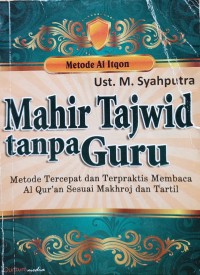Image of MAHIR TAJWID TANPA GURU : METODE TERCEPAT DAN TERPRAKTIS MEMBECA AL QURAN SESUAI MAKHROJ DAN TARTIL