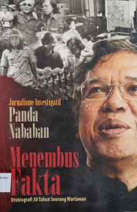Image of JURNALISME INVESTIGATIF PANDA NABABAN MENEMBUS FAKTA : OTOBIOGRAFI TIGA PULUH TAHUN SEORANG WARTAWAN