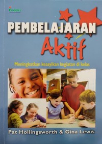 Image of PEMBELAJARAN AKTIF : MENINGKATKAN KEASYIKAN KEGIATAN DI KELAS