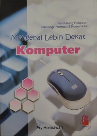 Image of PENDUKUNG PELAJARAN TEKHNOLOGI INFORMASI DAN KOMUNNIKASI : MENGENAL LEBIH DEKAT KOMPUTER
