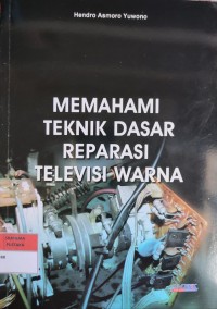 Image of MEMAHAM TEKHNIK DASAR REPARASI TELEVISI WARNA