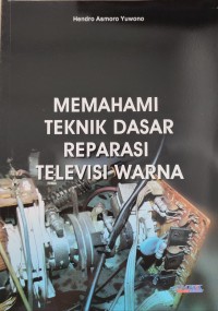 Image of MEMAHAMI DASAR REPARASI TELEVIISI WARNA