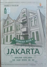 Image of SEJARAH KOTA JAKARTA : BANGUNAN BERSEJARAH DAN CAGAR BUDAYA ERA VOC