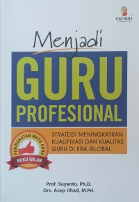 Image of MENJADI GURU PROFESIONAL : STRATEGI MENINGKATKAN KUALIFIKASI DAN KUALITAS GURU DI ERA GLOBAL